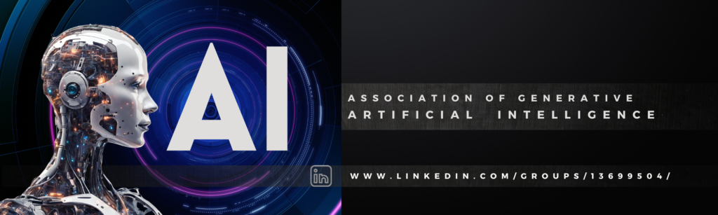 Association of Generative 
Artificial Intelligence  

www.linkedin.com/groups/13699504/